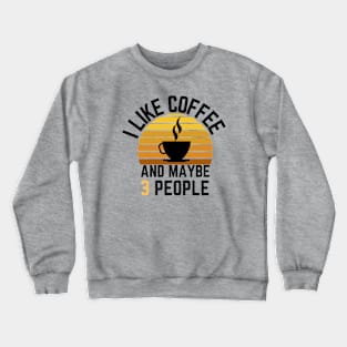 I like coffee and maybe 3 people Crewneck Sweatshirt